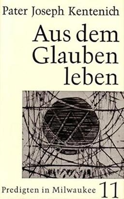 Aus dem Glauben leben: Predigten in Milwaukee 25.12.1963-9.2.1964