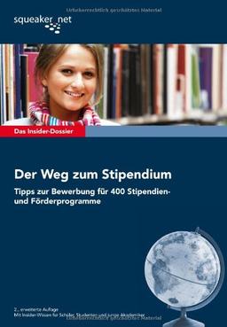 Das Insider-Dossier: Der Weg zum Stipendium: Tipps zur Bewerbung für 400 Stipendien- und Förderprogramme