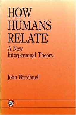 How Humans Relate: A New Interpersonal Theory (Human Evolution, Behavior, and Intelligence)