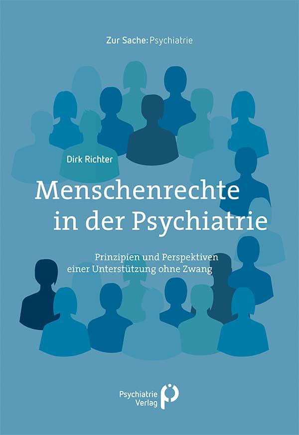 Menschenrechte in der Psychiatrie: Prinzipien und Perspektiven einer psychosozialen Unterstützung ohne Zwang (Zur Sache: Psychiatrie)