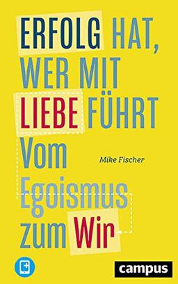 Erfolg hat, wer mit Liebe führt: Vom Egoismus zum Wir, plus EBook inside (ePub, mobi oder pdf)