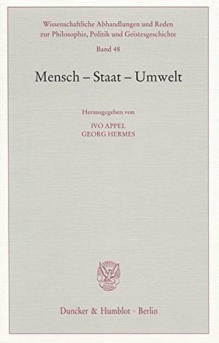 Mensch - Staat - Umwelt. (Wissenschaftliche Abhandlungen und Reden zur Philosophie, Politik und Geistesgeschichte)