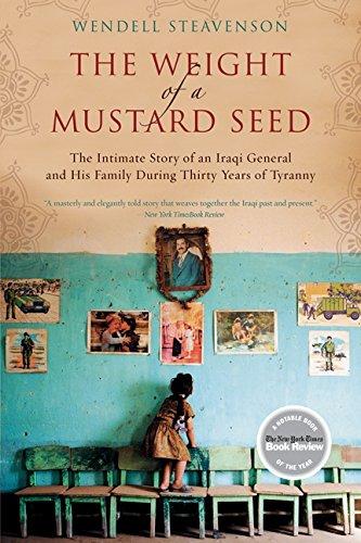 The Weight of a Mustard Seed: The Intimate Story of an Iraqi General and His Family During Thirty Years of Tyranny