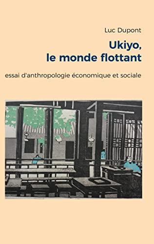 Ukiyo, le monde flottant : essai d'anthropologie économique et sociale