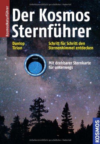 Der Kosmos Sternführer: Schritt für Schritt den Sternenhimmel entdecken: Schritt für Schritt den Sternenhimmel entdecken. Mit drehbarer Sternkarte für unterwegs