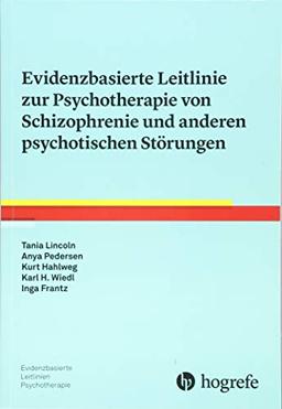 Evidenzbasierte Leitlinie zur Psychotherapie von Schizophrenie und anderen psychotischen Störungen (Evidenzbasierte Leitlinien Psychotherapie)