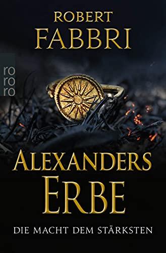 Alexanders Erbe: Die Macht dem Stärksten (Das Ende des Alexanderreichs, Band 1)