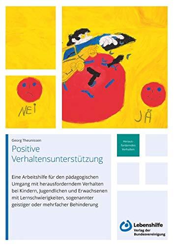 Positive Vehaltensunterstützung: Eine Arbeitshilfe für den pädagogischen Umgang mit herausforderndem Verhalten bei Kindern, Jugendlichen und ... geistiger und mehrfacher Behinderung