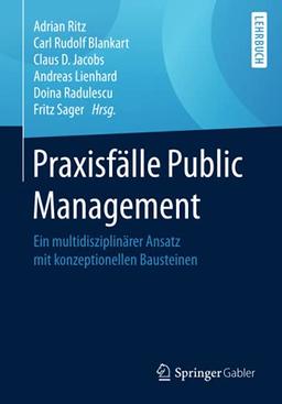 Praxisfälle Public Management: Ein multidisziplinärer Ansatz mit konzeptionellen Bausteinen