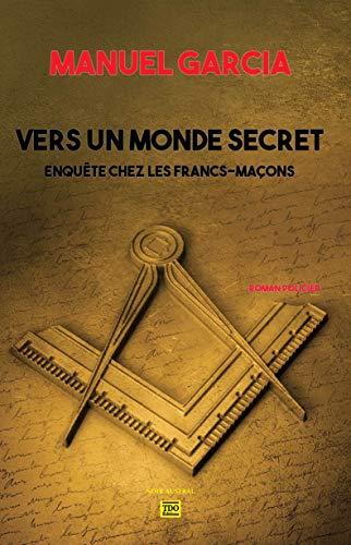 Vers un monde secret : enquête chez les francs-maçons : roman policier