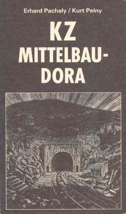 Konzentrationslager Mittelbau-Dora. Zum antifaschistischen Widerstandskampf im KZ Dora 1943 bis 1945