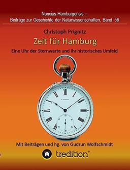 Zeit für Hamburg - Eine Uhr der Sternwarte und ihr historisches Umfeld: Time for Hamburg -- A Pocket Watch of the Observatory and its Historical ... Geschichte der Naturwissenschaften, Band 56.