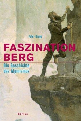 Faszination Berg: Die Geschichte des Alpinismus