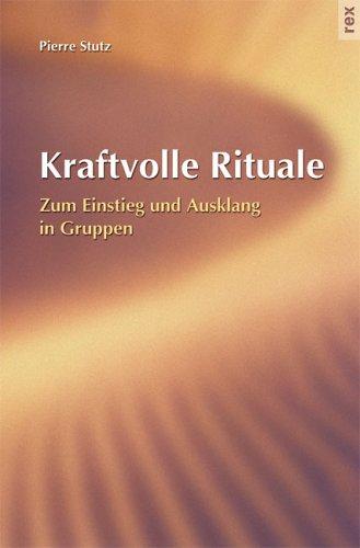 Kraftvolle Rituale: Zum Einstieg und Ausklang in Gruppen