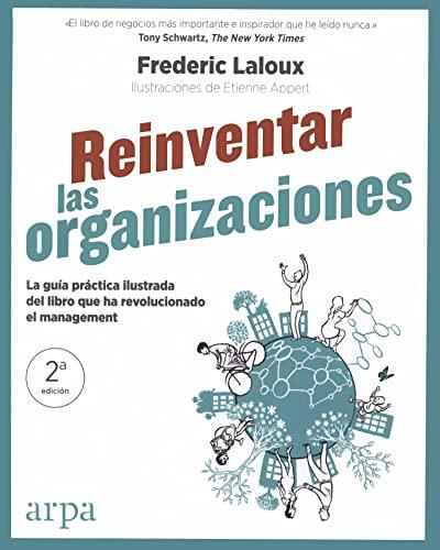 Reinventar las organizaciones : guía práctica ilustrada : la guía práctica ilustrada del libro que ha revolucionado el management