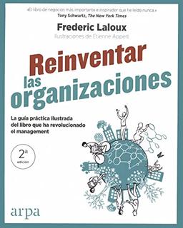 Reinventar las organizaciones : guía práctica ilustrada : la guía práctica ilustrada del libro que ha revolucionado el management