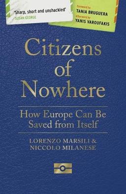 Citizens of Nowhere: How Europe Can Be Saved from Itself