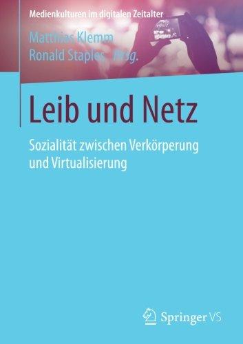 Leib und Netz: Sozialität zwischen Verkörperung und Virtualisierung (Medienkulturen im digitalen Zeitalter)