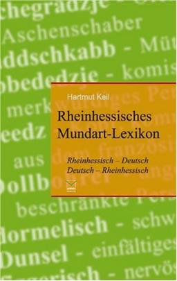 Rheinhessisches Mundart-Lexikon: Rheinhessisch-Deutsch, Deutsch-Rheinhessisch. Ein heiteres Glossar mit über 2400 Ausdrücken, Schimpfwörtern und Redewendungen