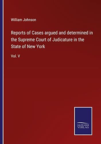 Reports of Cases argued and determined in the Supreme Court of Judicature in the State of New York: Vol. V