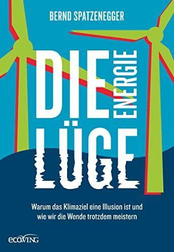 Die Energielüge: Warum das Klimaziel eine Illusion ist und wie wir die Wende trotzdem meistern