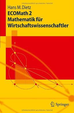 ECOMath 2 Mathematik für Wirtschaftswissenschaftler (Springer-Lehrbuch)