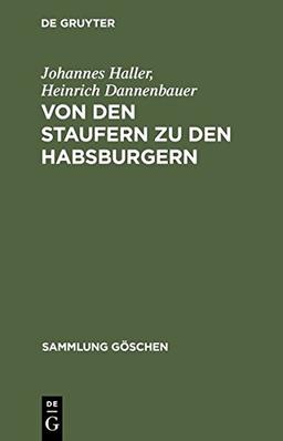 Von den Staufern zu den Habsburgern: Auflösung des Reichs und Emporkommen der Landesstaaten (1250 - 1519) (Sammlung Göschen, Band 1077)