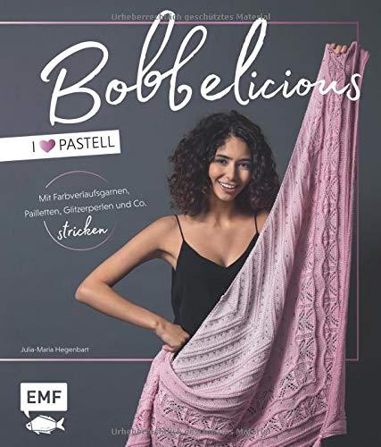 BOBBELicious stricken – I love Pastell – Kleidung, Tücher und mehr mit Farbverlaufsgarnen, Pailletten, Glitzerperlen und Co.