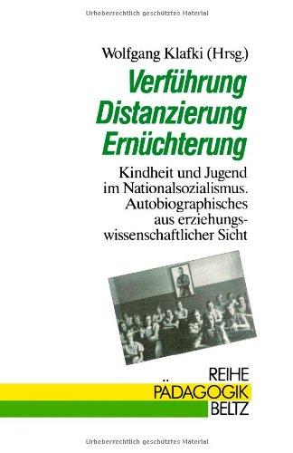 Verführung, Distanzierung, Ernüchterung. Kindheit und Jugend im Nationalsozialismus (Book on Demand) (Reihe Pädagogik)