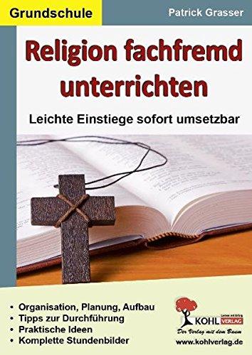 Religion fachfremd unterrichten / Grundschule: Leichte Einstiege sofort umsetzbar