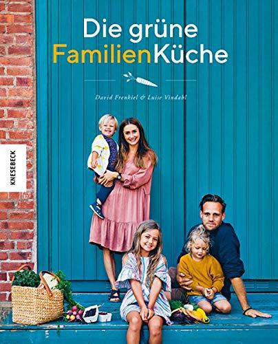 Die grüne Familienküche: Das vegetarische Familienkochbuch für jeden Tag