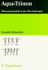 Aqua- Trimm. Wassergymnastik in der Physiotherapie