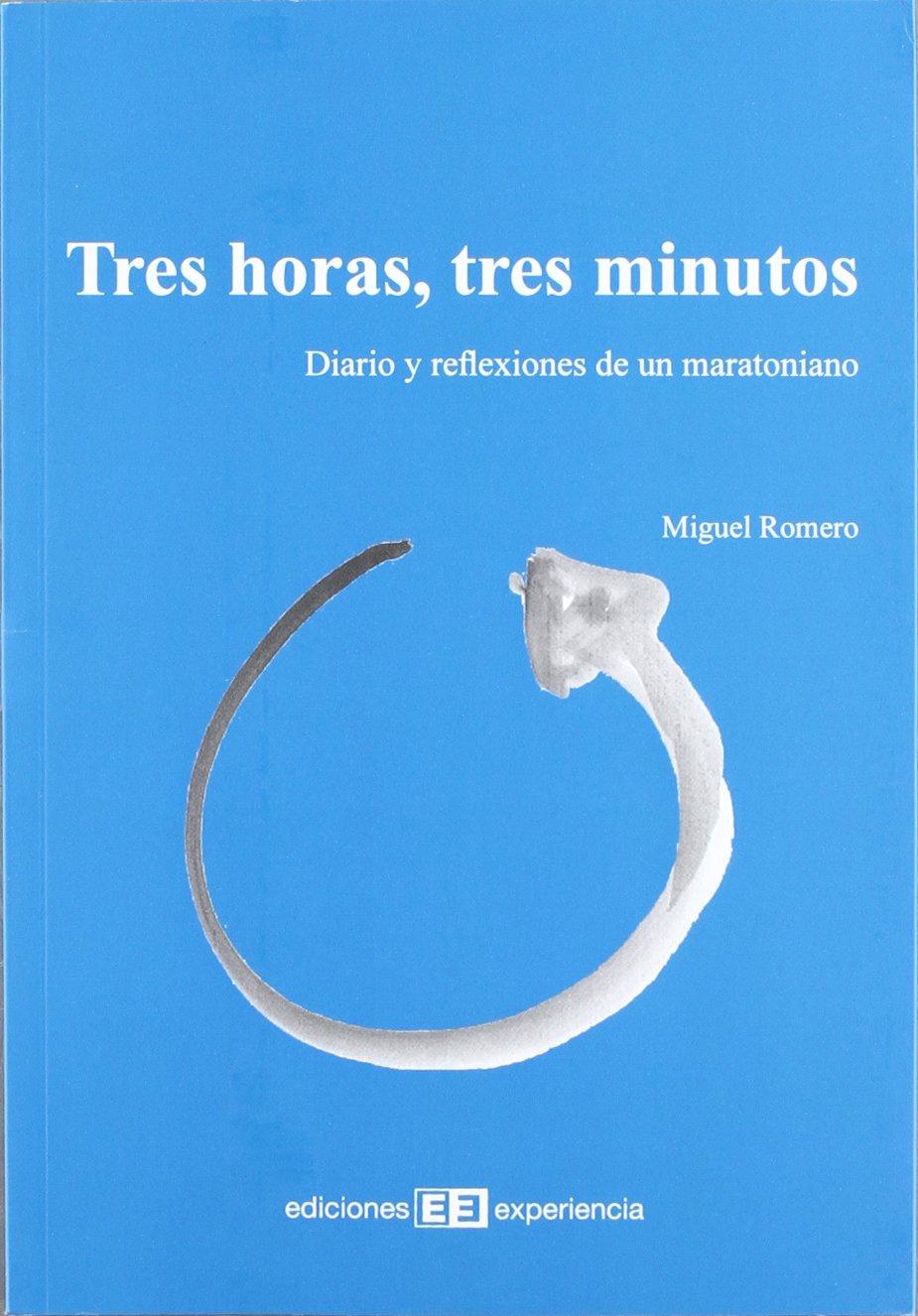 Tres horas, tres minutos : siario y reflexiones de un maratoniano: Diario y reflexiones de un maratoniano