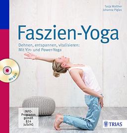 Faszien-Yoga: Dehnen, entspannen, vitalisieren: Mit Yin- und Power-Yoga