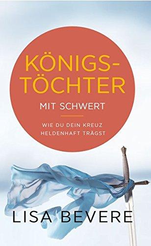 Königstöchter mit Schwert: Wie du dein Kreuz heldenhaft trägst