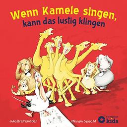 Wenn Kamele singen, kann das lustig klingen: Lustige Reimgeschichte für Kinder ab 4 Jahren