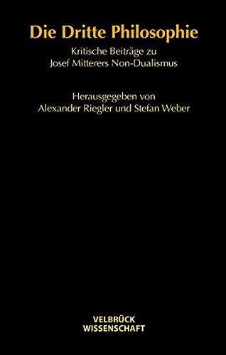 Die Dritte Philosophie: Kritische Beiträge zu Josef Mitterers Non-Dualismus