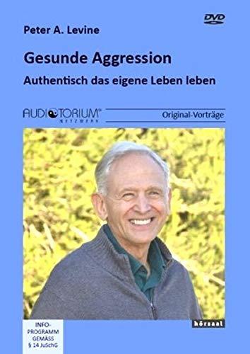 Gesunde Aggression: Authentisch das eigene Leben leben