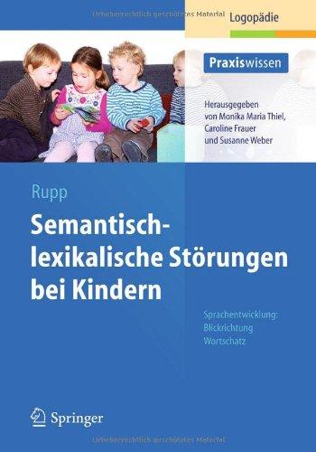 Semantisch-lexikalische Störungen bei Kindern: Sprachentwicklung: Blickrichtung Wortschatz (Praxiswissen Logopädie)