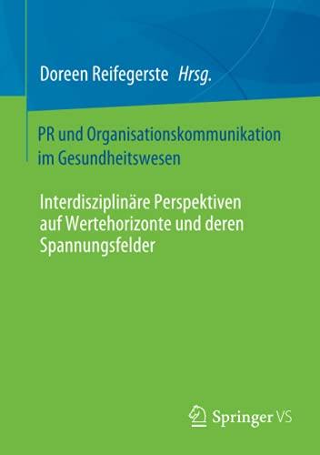 PR und Organisationskommunikation im Gesundheitswesen: Interdisziplinäre Perspektiven auf Wertehorizonte und deren Spannungsfelder