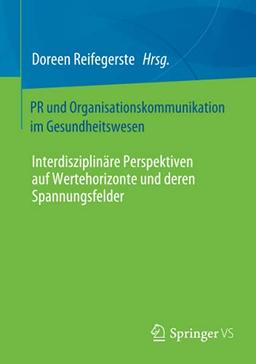 PR und Organisationskommunikation im Gesundheitswesen: Interdisziplinäre Perspektiven auf Wertehorizonte und deren Spannungsfelder