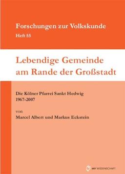 Lebendige Gemeinde am Rande der Großstadt: Die Kölner Pfarrei Sankt Hedwig 1967-2007