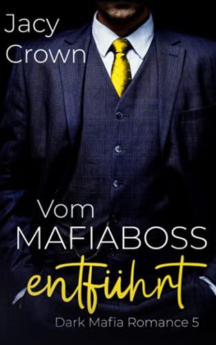 Vom Mafiaboss entführt: Dark Mafia Romance