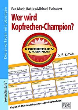 Wer wird Kopfrechen-Champion? 5./6. Klasse: Täglich 10 Minuten lehrplanbezogen Kopfrechnen!