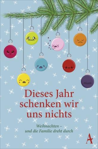 Dieses Jahr schenken wir uns nichts: Weihnachten - und die Familie dreht durch