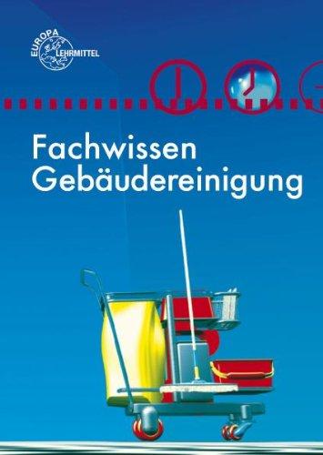 Fachwissen Gebäudereinigung: Lehr- und Übungsbuch