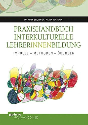 Praxishandbuch Interkulturelle LehrerInnenbildung: Impulse - Methoden - Übungen