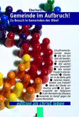 Gemeinde im Aufbruch: Zu Besuch in Gemeinden der Bibel