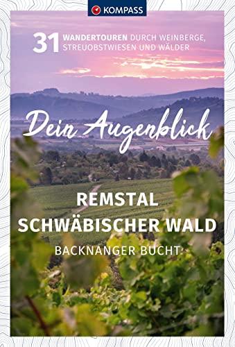 KOMPASS Dein Augenblick Remstal und Schwäbischer Wald, Backnanger Bucht: 31 Wandertouren durch Weinberge, Streuobstwiesen und Wälder