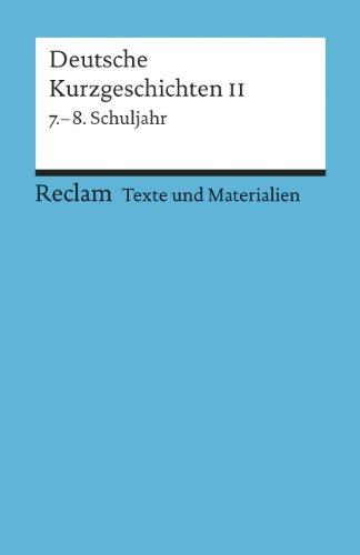 Deutsche Kurzgeschichten II: 7.-8. Schuljahr (Texte und Materialien für den Unterricht): Texte und Materialien für den Unterricht. Für die Sekundarstufe I